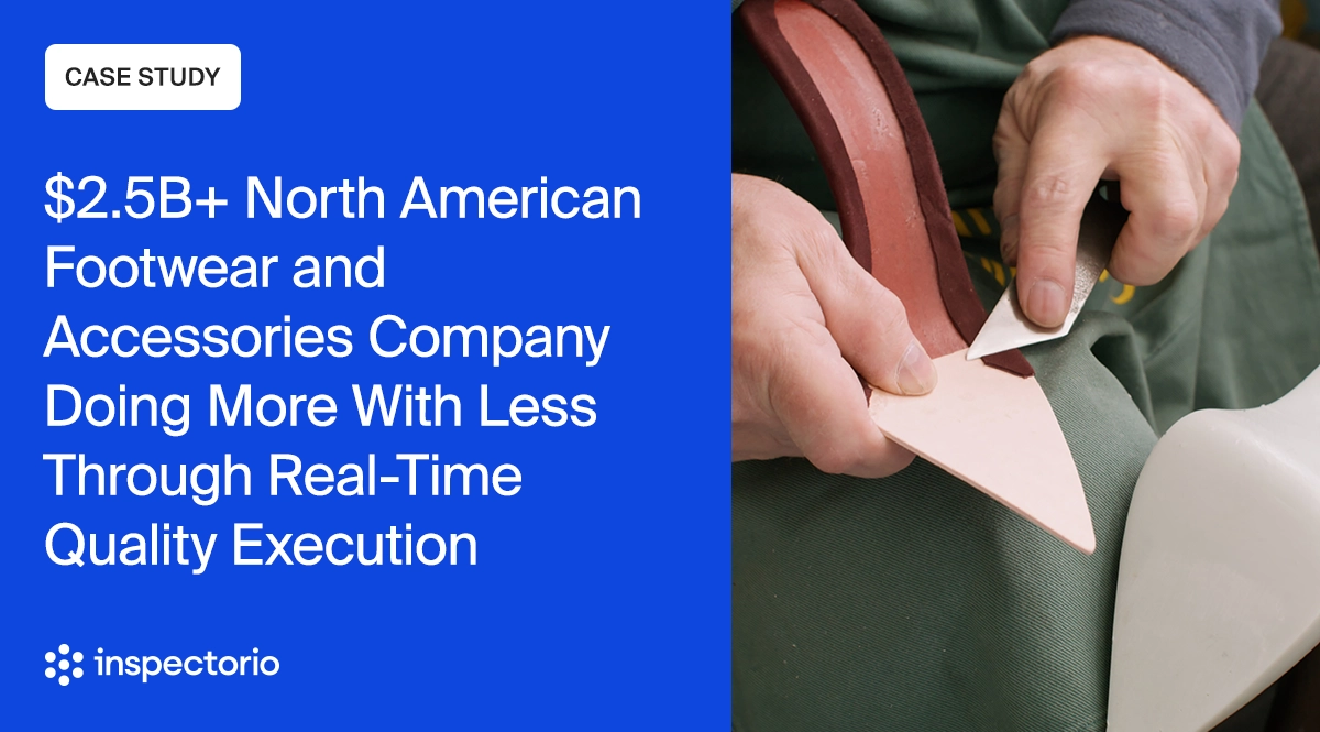 Inspectorio case study banner for a $2.5B+ North American footwear and accessories company, with a close-up of hands crafting a shoe.