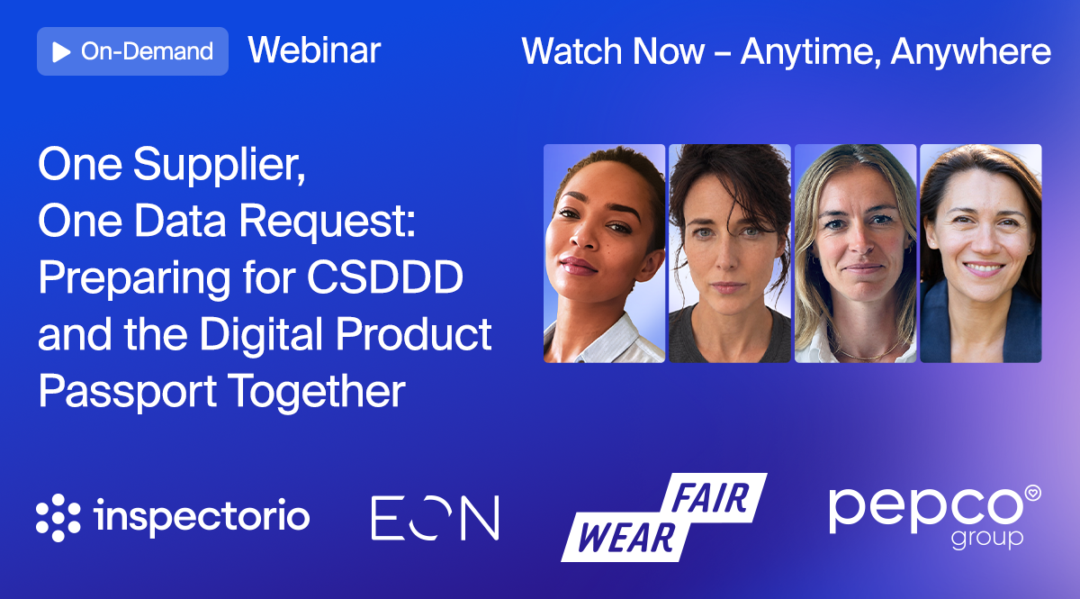 Inspectorio on-demand webinar banner titled "One Supplier, One Data Request: Preparing for CSDDD and the Digital Product Passport Together," featuring four speakers and co-hosted with EON, Fair Wear, and Pepco Group.